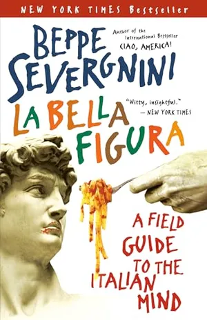 La Bella Figura: A Field Guide to the Italian Mind