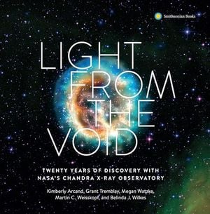Preview thumbnail for 'Light from the Void: Twenty Years of Discovery with NASA's Chandra X-ray Observatory