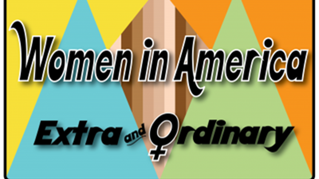 Yellow, blue, brown, green and orange graphic with text: "Women in America: Extra and Ordinary"