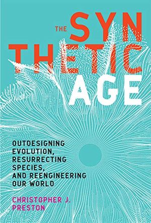 Preview thumbnail for 'The Synthetic Age: Outdesigning Evolution, Resurrecting Species, and Reengineering Our World