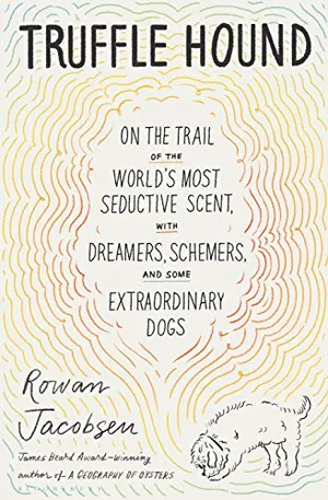 Preview thumbnail for 'Truffle Hound: On the Trail of the World’s Most Seductive Scent, with Dreamers, Schemers, and Some Extraordinary Dogs