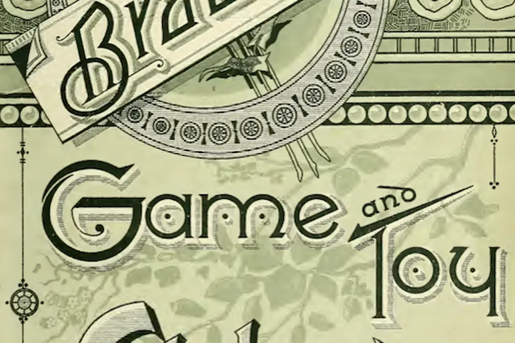 The magazine every kid awaited eagerly, Bradley’s Game and Toy Catalogue. 1889-1900.