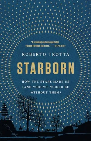 Preview thumbnail for 'Starborn: How the Stars Made Us (and Who We Would Be Without Them)