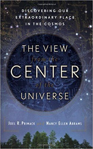 The View From the Center of the Universe: Discovering Our Extraordinary Place in the Cosmos