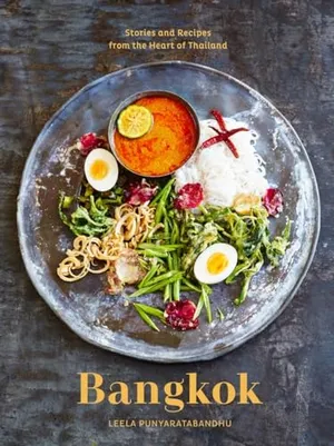 Bangkok: Recipes and Stories from the Heart of Thailand [A Cookbook]