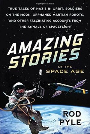Preview thumbnail for Amazing Stories of the Space Age: True Tales of Nazis in Orbit, Soldiers on the Moon, Orphaned Martian Robots, and Other Fascinating Accounts from the Annals of Spaceflight