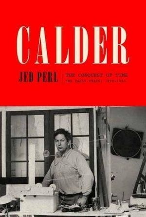 Preview thumbnail for 'Calder: The Conquest of Time: The Early Years: 1898-1940 (A Life of Calder)