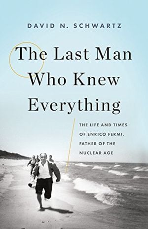 Preview thumbnail for 'The Last Man Who Knew Everything: The Life and Times of Enrico Fermi, Father of the Nuclear Age