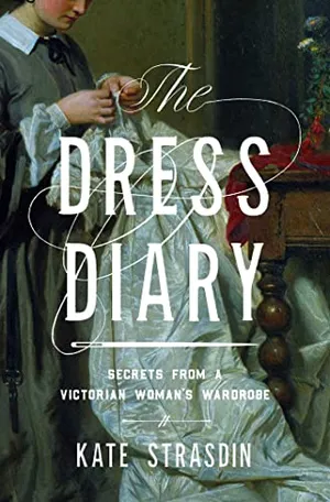 Preview thumbnail for 'The Dress Diary: Secrets from a Victorian Woman's Wardrobe