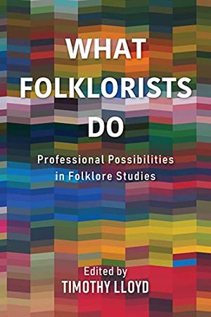 Preview thumbnail for 'What Folklorists Do: Professional Possibilities in Folklore Studies