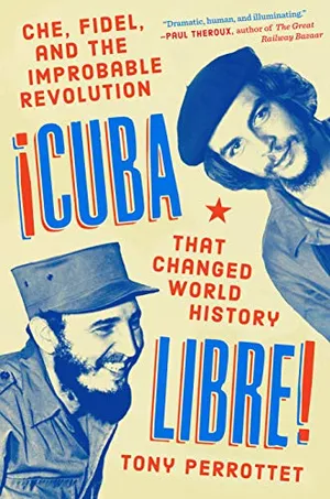 Preview thumbnail for 'Cuba Libre!: Che, Fidel, and the Improbable Revolution That Changed World History