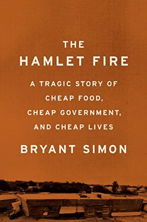 Preview thumbnail for 'The Hamlet Fire: A Tragic Story of Cheap Food, Cheap Government, and Cheap Lives