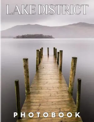 Lake District Photography Book: Let Discover And Visit The Lake District In England With 40+ Pages Inside | Gift Ideas To Anyone On Any Occasion