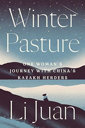 Preview thumbnail for 'Winter Pasture: One Woman's Journey with China's Kazakh Herders