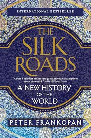 The Silk Roads: A New History of the World