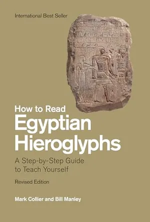 How to Read Egyptian Hieroglyphs: A Step-by-Step Guide to Teach Yourself, Revised Edition