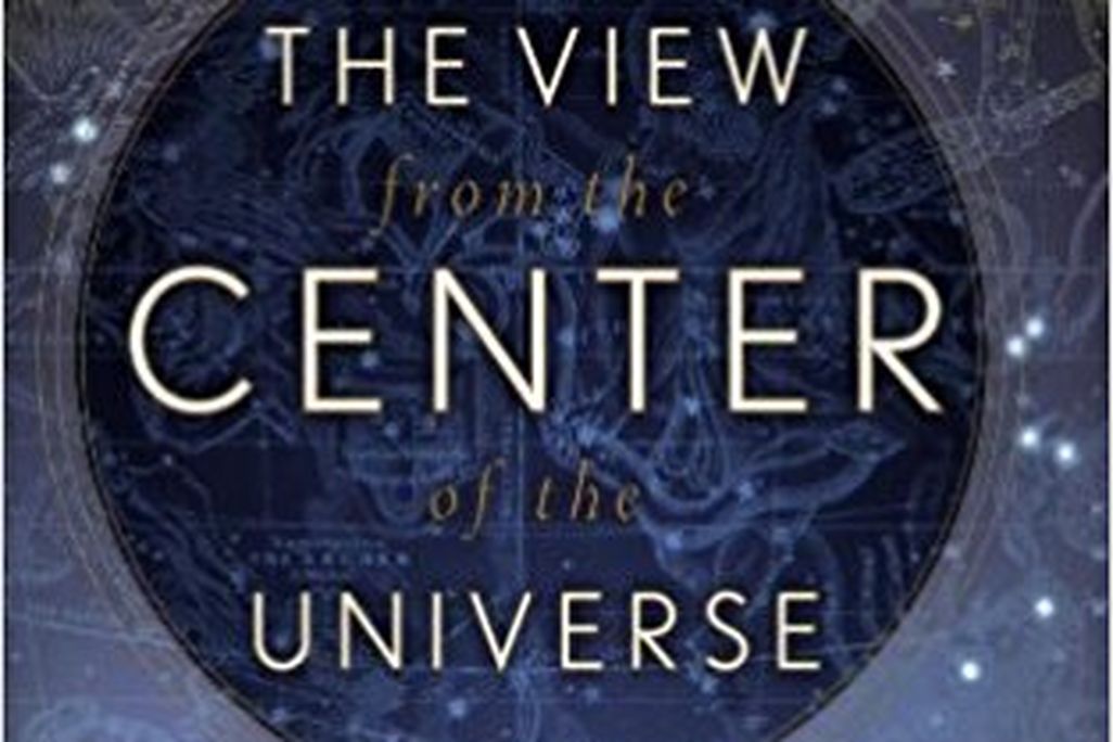 The View From the Center of the Universe: Discovering Our Extraordinary Place in the Cosmos