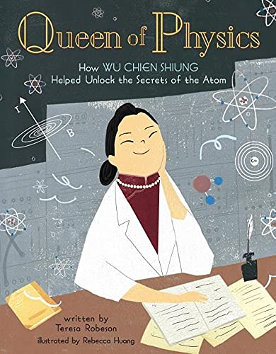 Book cover of Queen of Physics: How Wu Chien Shiung Helped Unlock the Secrets of the Atom