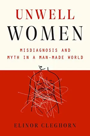 Preview thumbnail for 'Unwell Women: Misdiagnosis and Myth in a Man-Made World