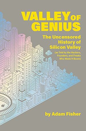 Preview thumbnail for 'Valley of Genius: The Uncensored History of Silicon Valley (As Told by the Hackers, Founders, and Freaks Who Made It Boom)