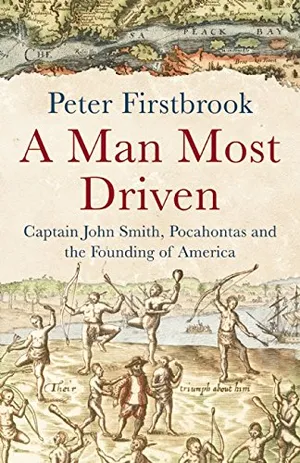 Preview thumbnail for A Man Most Driven: Captain John Smith, Pocahontas and the Founding of America