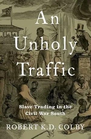 Preview thumbnail for 'An Unholy Traffic: Slave Trading in the Civil War South