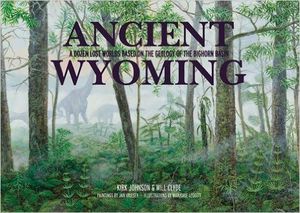 Preview thumbnail for This story is an excerpt from 'Ancient Wyoming: A Dozen Lost Worlds Based on the Geology of the Bighorn Basin' by Kirk Johnson and Will Clyde