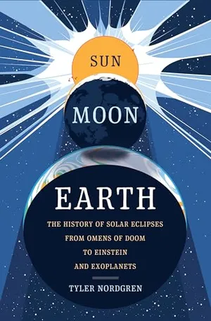 Sun Moon Earth: The History of Solar Eclipses from Omens of Doom to Einstein and Exoplanets