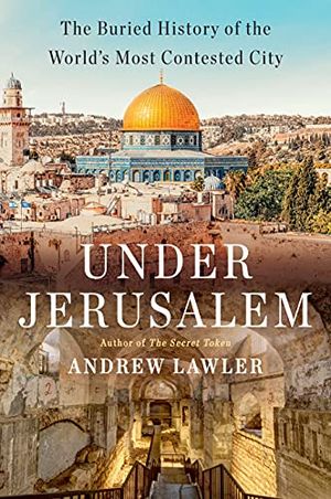 Preview thumbnail for 'Under Jerusalem: The Buried History of the World's Most Contested City