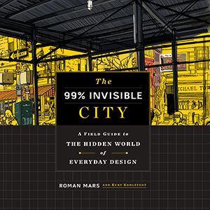 The 99% Invisible City