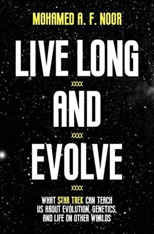 Preview thumbnail for 'Live Long and Evolve: What Star Trek Can Teach Us about Evolution, Genetics, and Life on Other Worlds