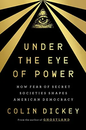 Preview thumbnail for 'Under the Eye of Power: How Fear of Secret Societies Shapes American Democracy