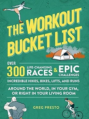 Preview thumbnail for 'The Workout Bucket List: Over 300 Life-Changing Races, Epic Challenges, and Incredible Hikes, Bikes, Lifts, and Runs around the World, in Your Gym, or Right in Your Living Room