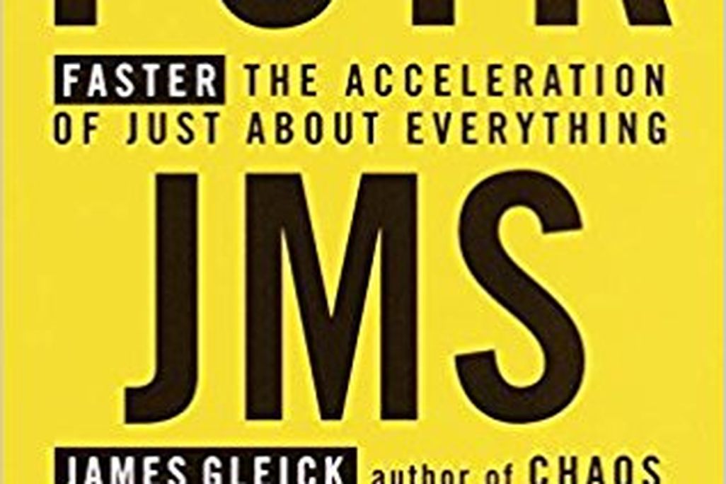 Faster: The Acceleration of Just About Everything