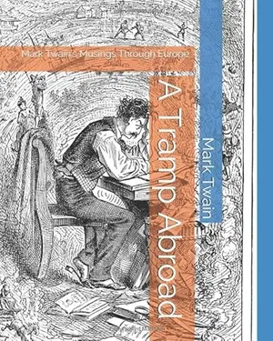 A Tramp Abroad: Mark Twain's Musings Through Europe (Travel Writers)