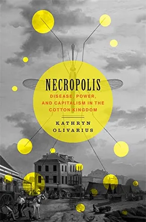 Preview thumbnail for 'Necropolis: Disease, Power, and Capitalism in the Cotton Kingdom