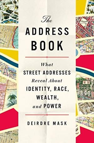 Preview thumbnail for 'The Address Book: What Street Addresses Reveal About Identity, Race, Wealth, and Power
