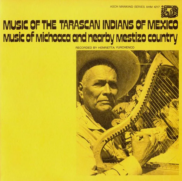 Yellow album cover with title: Music of the Tarascan Indians of Mexico, and a photo of a man with a wide-brimmed hat strumming a harp.