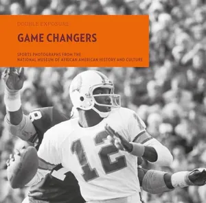 Preview thumbnail for 'Game Changers: Sports Photographs from the National Museum of African American History and Culture (Double Exposure, 9)