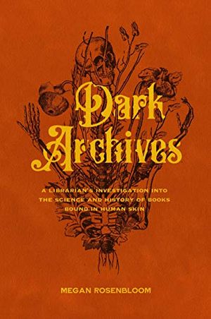 Thumbnail preview of 'Dark Archives: A Librarian's Inquiry into the Science and History of Books Bound in Human Skin