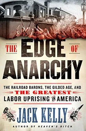 Preview thumbnail for 'The Edge of Anarchy: The Railroad Barons, the Gilded Age, and the Greatest Labor Uprising in America