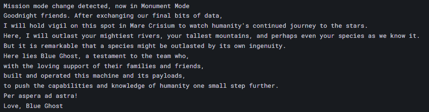 text begins: Mission mode change detected, now in monument mode. Goodnight friends. After exchanging our final bits of data I will hold vigil in this spot in mare crisium to watch humanity's continued journey to the stars.