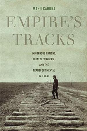 Preview thumbnail for 'Empire's Tracks: Indigenous Nations, Chinese Workers, and the Transcontinental Railroad