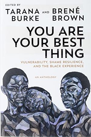 Preview thumbnail for 'You Are Your Best Thing: Vulnerability, Shame Resilience, and the Black Experience