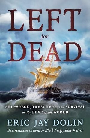 Preview thumbnail for 'Left for Dead: Shipwreck, Treachery and Survival at the Edge of the World