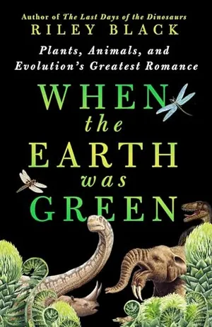Preview thumbnail for 'When the Earth Was Green: Plants, Animals and Evolution’s Greatest Romance