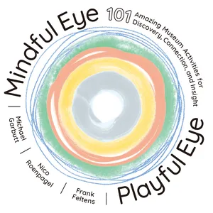 Preview thumbnail for Mindful Eye, Playful Eye: 101 Amazing Museum Activities for Discovery, Connection, and Insight