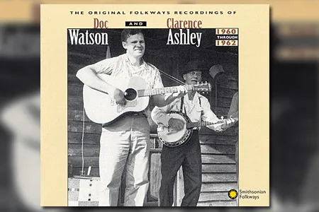 Doc Watson and Clarence Ashley: The Original Folkways Recordings, 1960-1962  