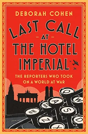 Preview thumbnail for 'Last Call at the Hotel Imperial: The Reporters Who Took On a World at War