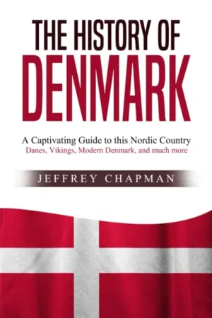 The History of Denmark: A Captivating Guide to this Nordic Country – Danes, Vikings, Modern Denmark, and much more